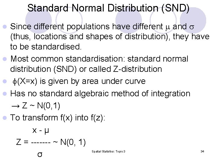 Standard Normal Distribution (SND) Since different populations have different and (thus, locations and shapes