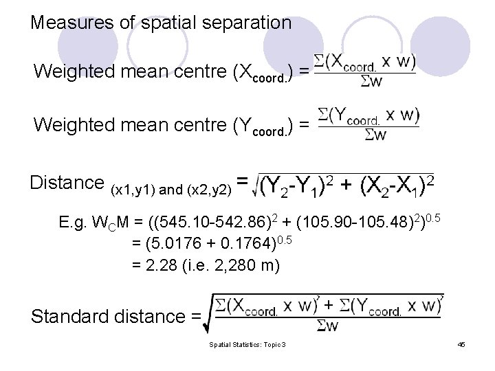 Measures of spatial separation Weighted mean centre (Xcoord. ) = Weighted mean centre (Ycoord.