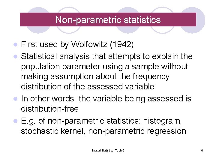 Non-parametric statistics First used by Wolfowitz (1942) l Statistical analysis that attempts to explain