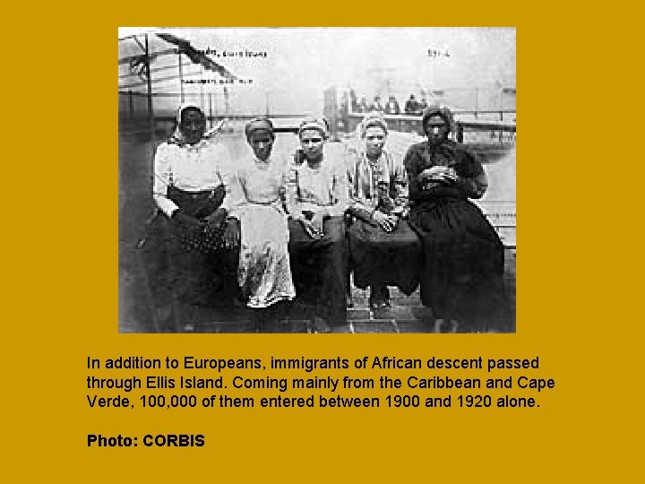 In addition to Europeans, immigrants of African descent passed through Ellis Island. Coming mainly