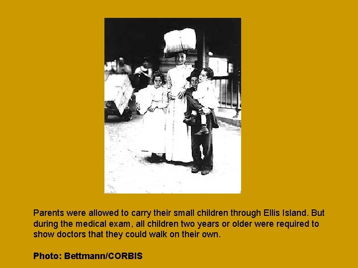 Parents were allowed to carry their small children through Ellis Island. But during the