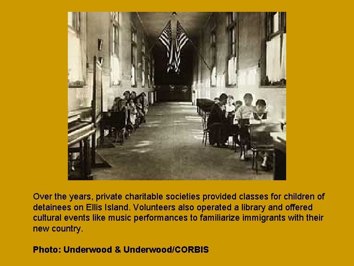 Over the years, private charitable societies provided classes for children of detainees on Ellis