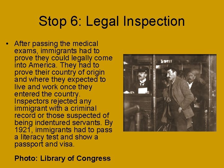 Stop 6: Legal Inspection • After passing the medical exams, immigrants had to prove