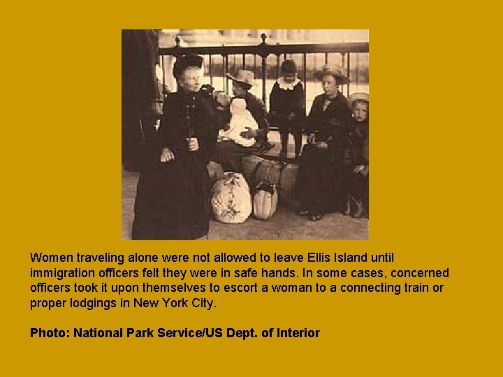 Women traveling alone were not allowed to leave Ellis Island until immigration officers felt