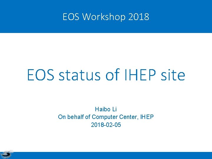 EOS Workshop 2018 EOS status of IHEP site Haibo Li On behalf of Computer