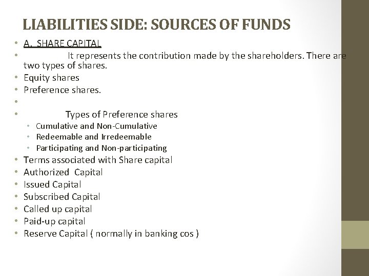 LIABILITIES SIDE: SOURCES OF FUNDS • A. SHARE CAPITAL • It represents the contribution