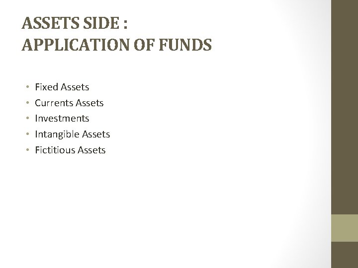 ASSETS SIDE : APPLICATION OF FUNDS • • • Fixed Assets Currents Assets Investments
