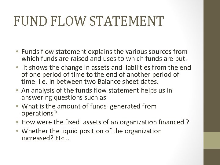 FUND FLOW STATEMENT • Funds flow statement explains the various sources from which funds
