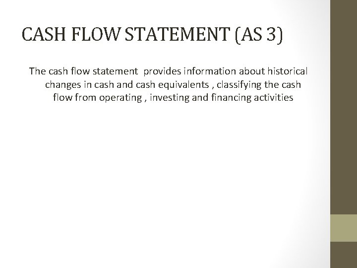 CASH FLOW STATEMENT (AS 3) The cash flow statement provides information about historical changes