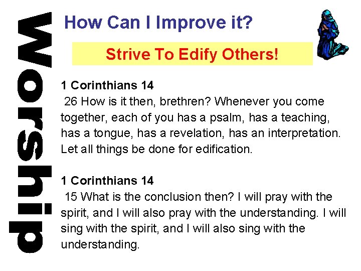 How Can I Improve it? Strive To Edify Others! 1 Corinthians 14 26 How