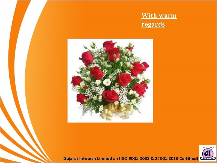 With warm regards Gujarat Infotech Limited an (ISO 9001: 2008 & 27001: 2013 Certified) With warm regards Gujarat Infotech Limited an (ISO 9001: 2008 & 27001: 2013 Certified)