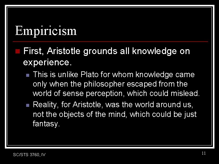 Empiricism n First, Aristotle grounds all knowledge on experience. n n This is unlike Empiricism n First, Aristotle grounds all knowledge on experience. n n This is unlike