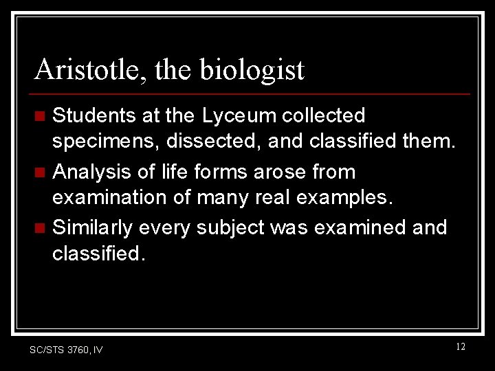 Aristotle, the biologist Students at the Lyceum collected specimens, dissected, and classified them. n Aristotle, the biologist Students at the Lyceum collected specimens, dissected, and classified them. n