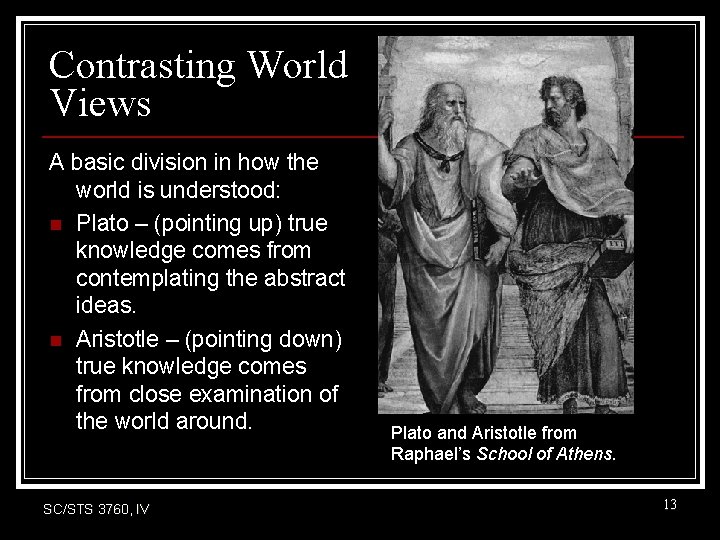 Contrasting World Views A basic division in how the world is understood: n Plato Contrasting World Views A basic division in how the world is understood: n Plato