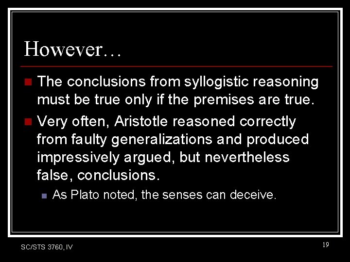 However… The conclusions from syllogistic reasoning must be true only if the premises are However… The conclusions from syllogistic reasoning must be true only if the premises are