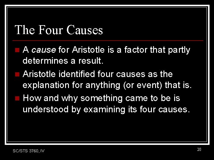 The Four Causes A cause for Aristotle is a factor that partly determines a The Four Causes A cause for Aristotle is a factor that partly determines a