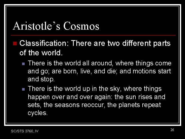Aristotle’s Cosmos n Classification: There are two different parts of the world. n n Aristotle’s Cosmos n Classification: There are two different parts of the world. n n