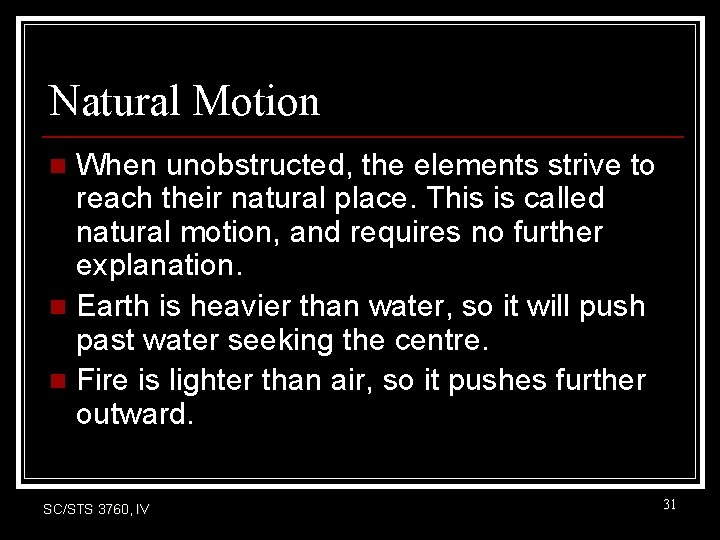 Natural Motion When unobstructed, the elements strive to reach their natural place. This is Natural Motion When unobstructed, the elements strive to reach their natural place. This is