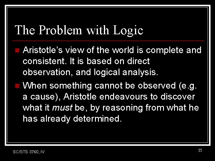 The Problem with Logic Aristotle’s view of the world is complete and consistent. It The Problem with Logic Aristotle’s view of the world is complete and consistent. It
