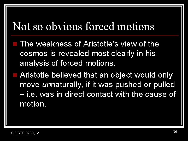 Not so obvious forced motions The weakness of Aristotle’s view of the cosmos is Not so obvious forced motions The weakness of Aristotle’s view of the cosmos is