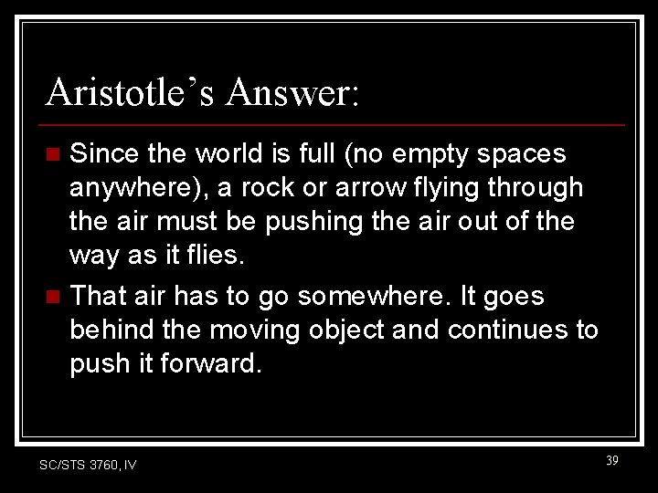 Aristotle’s Answer: Since the world is full (no empty spaces anywhere), a rock or Aristotle’s Answer: Since the world is full (no empty spaces anywhere), a rock or