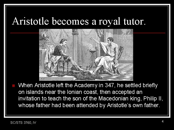 Aristotle becomes a royal tutor. n When Aristotle left the Academy in 347, he Aristotle becomes a royal tutor. n When Aristotle left the Academy in 347, he