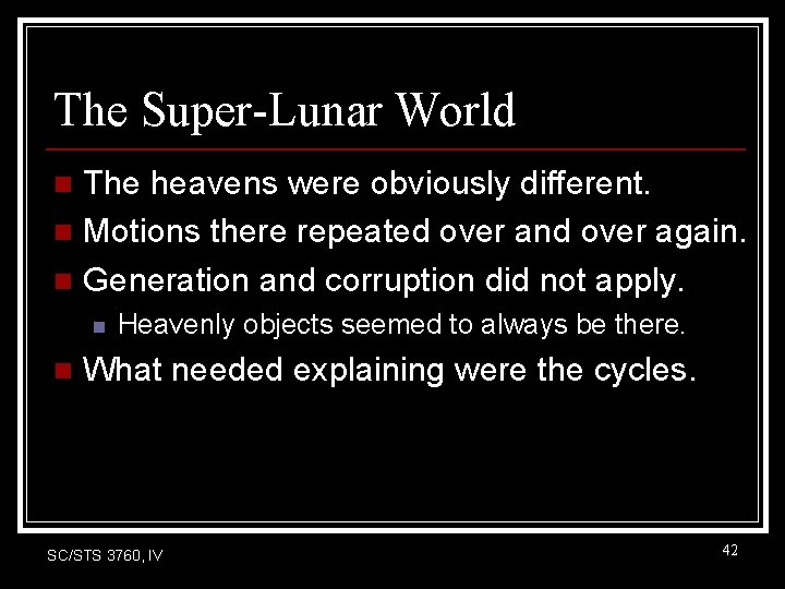 The Super-Lunar World The heavens were obviously different. n Motions there repeated over and The Super-Lunar World The heavens were obviously different. n Motions there repeated over and