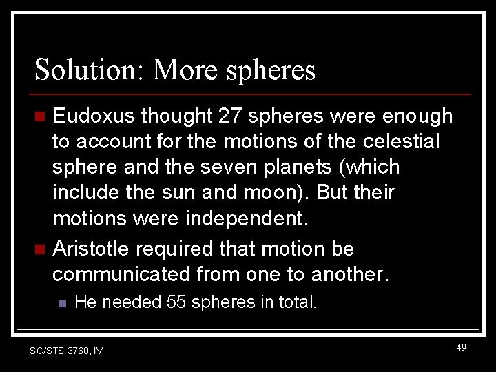 Solution: More spheres Eudoxus thought 27 spheres were enough to account for the motions Solution: More spheres Eudoxus thought 27 spheres were enough to account for the motions