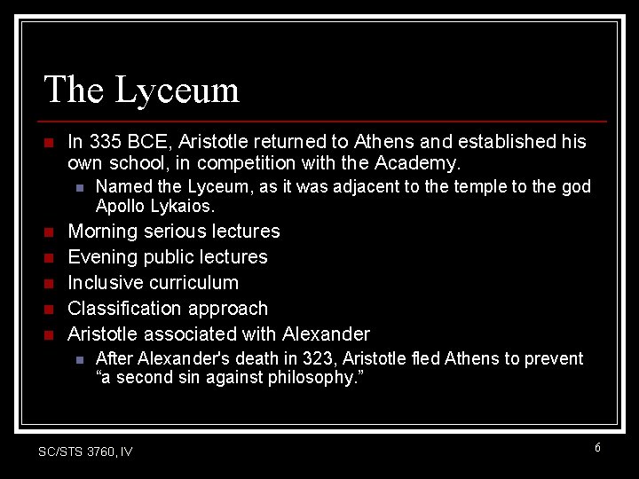 The Lyceum n In 335 BCE, Aristotle returned to Athens and established his own The Lyceum n In 335 BCE, Aristotle returned to Athens and established his own
