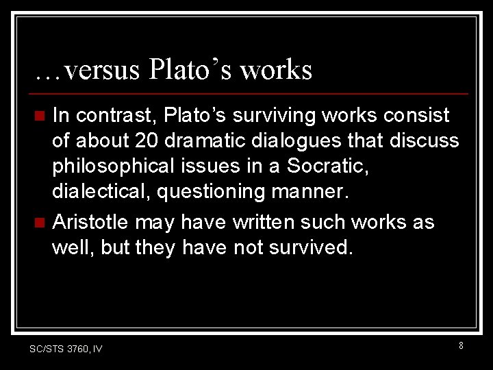 …versus Plato’s works In contrast, Plato’s surviving works consist of about 20 dramatic dialogues …versus Plato’s works In contrast, Plato’s surviving works consist of about 20 dramatic dialogues