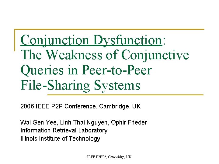 Conjunction Dysfunction: The Weakness of Conjunctive Queries in Peer-to-Peer File-Sharing Systems 2006 IEEE P Conjunction Dysfunction: The Weakness of Conjunctive Queries in Peer-to-Peer File-Sharing Systems 2006 IEEE P