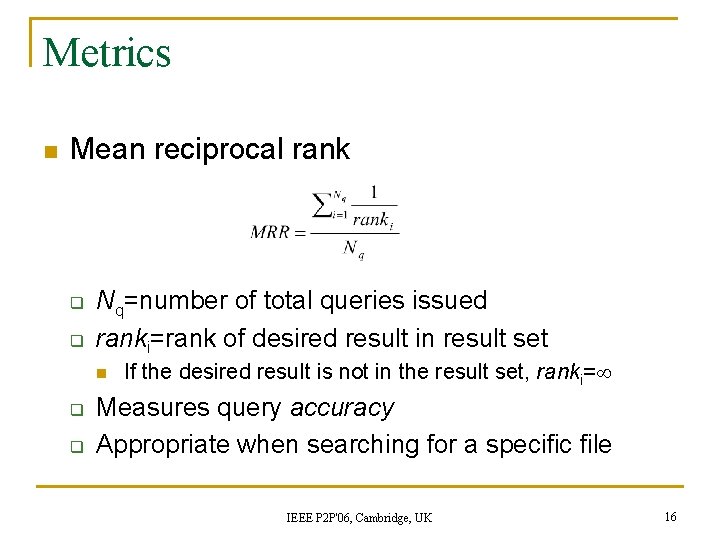 Metrics n Mean reciprocal rank q q Nq=number of total queries issued ranki=rank of Metrics n Mean reciprocal rank q q Nq=number of total queries issued ranki=rank of
