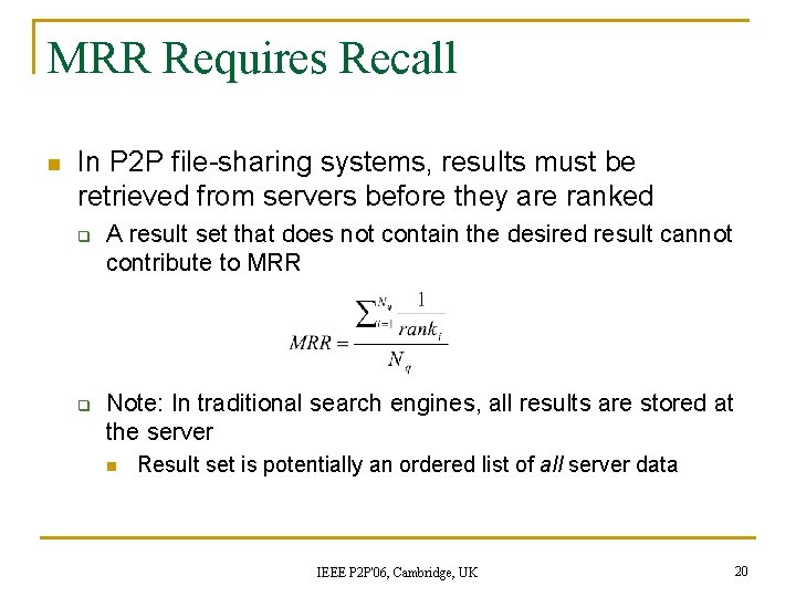 MRR Requires Recall n In P 2 P file-sharing systems, results must be retrieved MRR Requires Recall n In P 2 P file-sharing systems, results must be retrieved