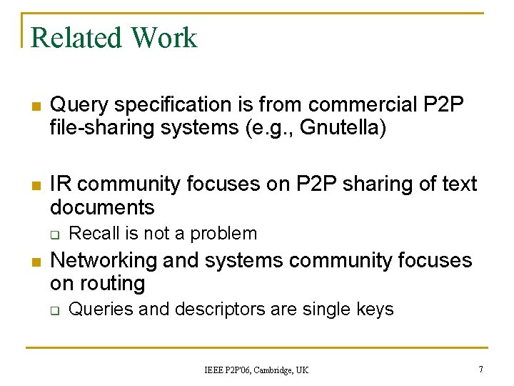 Related Work n Query specification is from commercial P 2 P file-sharing systems (e. Related Work n Query specification is from commercial P 2 P file-sharing systems (e.