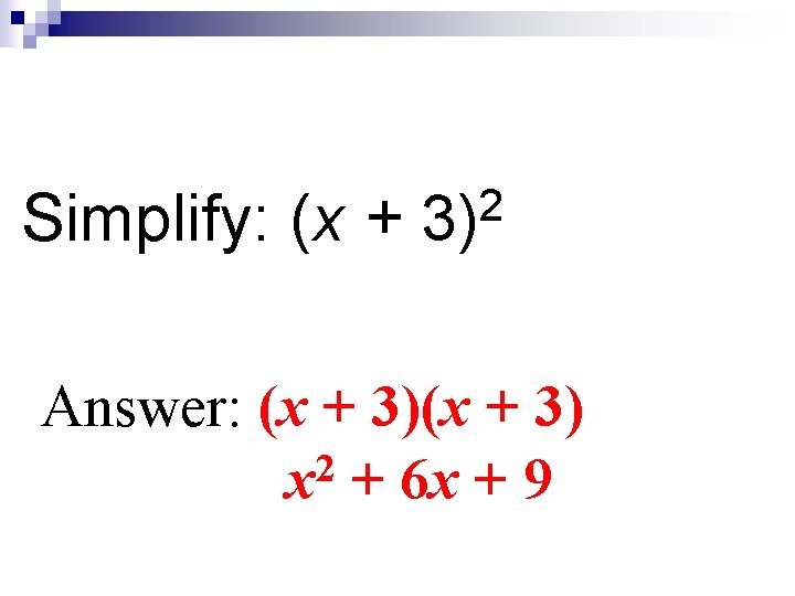 Simplify: (x + 2 3) Answer: (x + 3) 2 x + 6 x