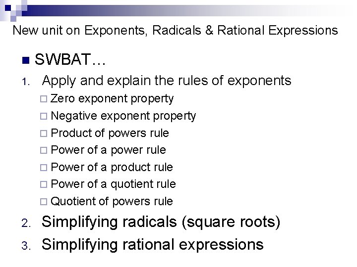 New unit on Exponents, Radicals & Rational Expressions n 1. SWBAT… Apply and explain