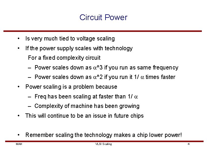 Circuit Power • Is very much tied to voltage scaling • If the power