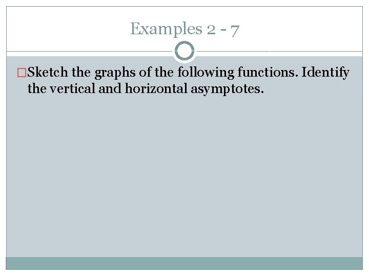 Examples 2 - 7 �Sketch the graphs of the following functions. Identify the vertical Examples 2 - 7 �Sketch the graphs of the following functions. Identify the vertical