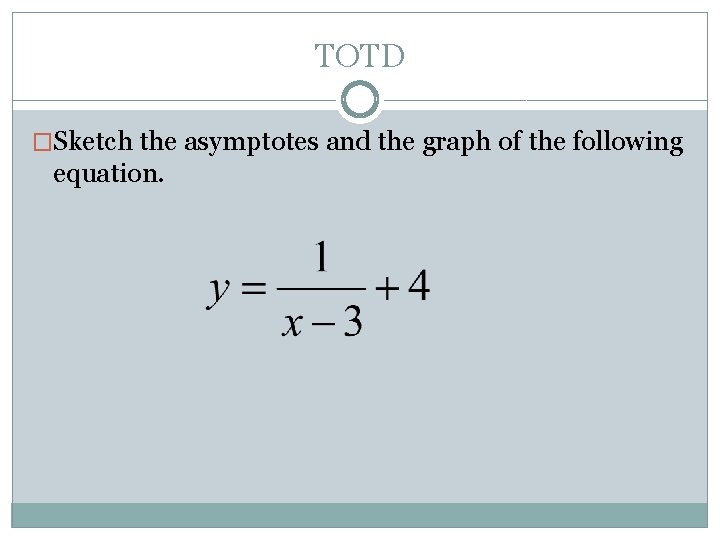 TOTD �Sketch the asymptotes and the graph of the following equation. TOTD �Sketch the asymptotes and the graph of the following equation.