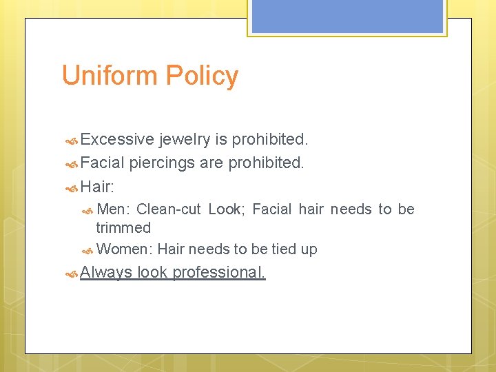 Uniform Policy Excessive jewelry is prohibited. Facial piercings are prohibited. Hair: Men: Clean-cut Look;