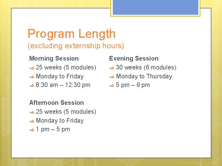 Program Length (excluding externship hours) Morning Session 25 weeks (5 modules) Monday to Friday