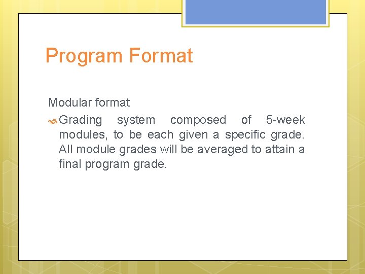 Program Format Modular format Grading system composed of 5 -week modules, to be each