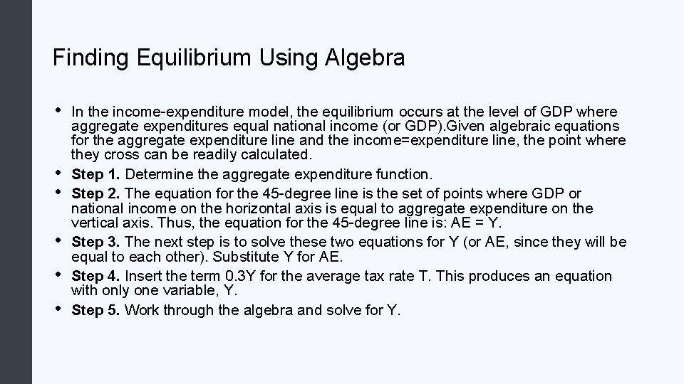 Finding Equilibrium Using Algebra • • • In the income-expenditure model, the equilibrium occurs