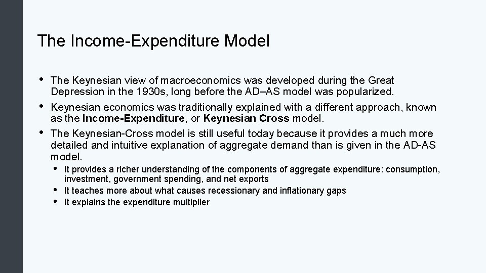The Income-Expenditure Model • • • The Keynesian view of macroeconomics was developed during