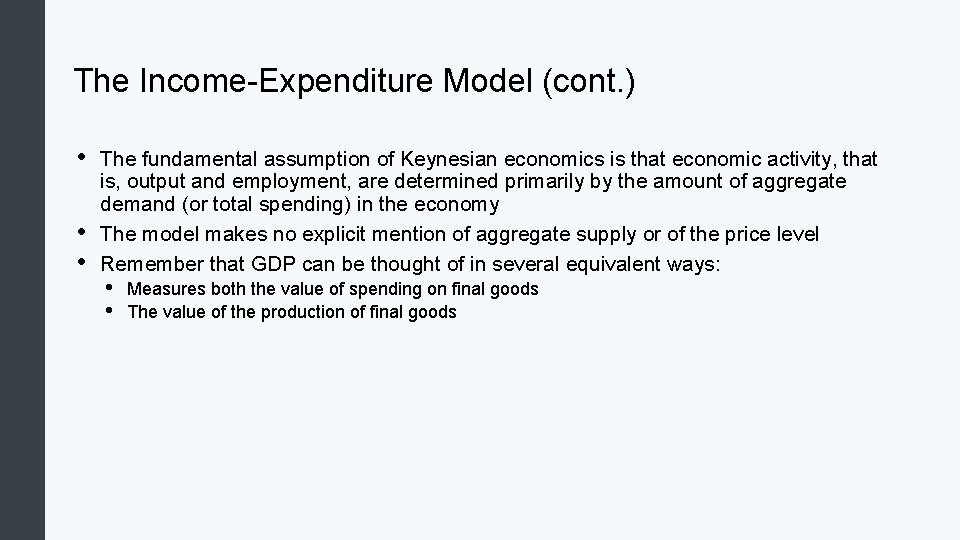 The Income-Expenditure Model (cont. ) • • • The fundamental assumption of Keynesian economics