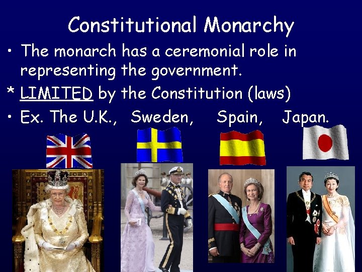 Constitutional Monarchy • The monarch has a ceremonial role in representing the government. *