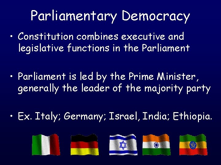 Parliamentary Democracy • Constitution combines executive and legislative functions in the Parliament • Parliament