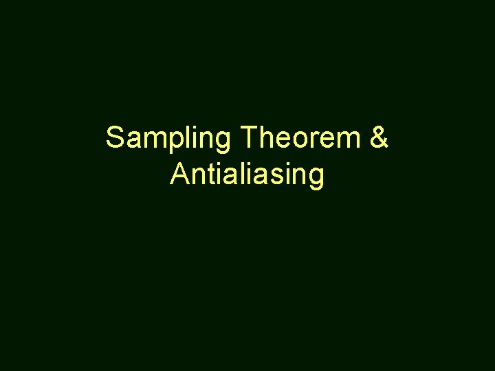 Sampling Theorem & Antialiasing 