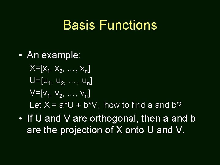 Basis Functions • An example: X=[x 1, x 2, …, xn] U=[u 1, u