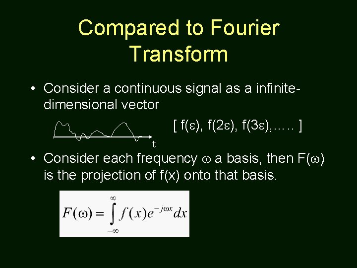 Compared to Fourier Transform • Consider a continuous signal as a infinitedimensional vector [